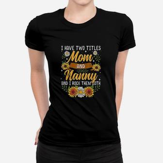 I Have Two Titles Mom And Nanny Mothers Day Gifts Ladies Tee - Seseable