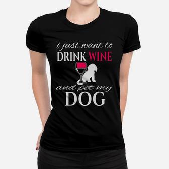 I Just Want To Drink Wine And Pet My Dog White Letters Ladies Tee - Seseable