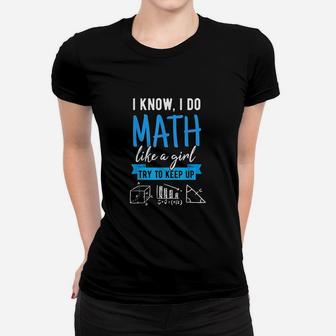 I Know I Do Math Like A Girl Funny Math Puns For Teachers Ladies Tee - Seseable