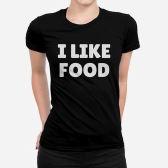 I Like Food Shirt For Food Lovers Ladies Tee - Seseable