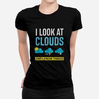 I Look At Clouds And I Know Things Weather Ladies Tee - Seseable