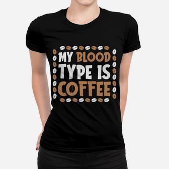 I Love Coffee So Much My Blood Type Is Coffee Women T-shirt - Seseable