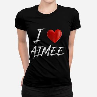 I Love Heart Aimee Family Name Ladies Tee - Seseable
