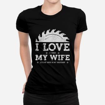 I Love It When My Wife Funny Woodworker Carpenter Craftsman Ladies Tee - Seseable