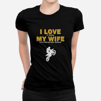 I Love It When My Wife Lets Me Go Dirt Biking Funny Quotes Ladies Tee - Seseable