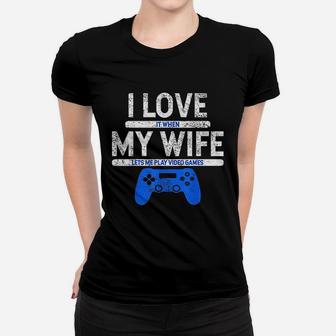 I Love It When My Wife Lets Me Play Video Games Husband Gift Ladies Tee - Seseable