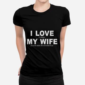 I Love It When My Wife Lets Me Ride My Motorcycle Ladies Tee - Seseable