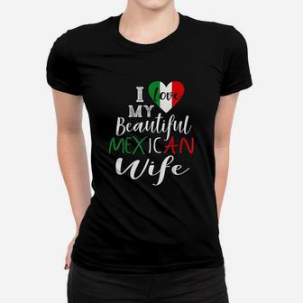 I Love My Beautiful Mexican Wife Gift Idea Mexican Pride Women T-shirt - Seseable