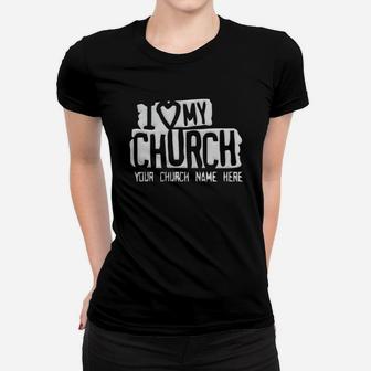 I Love My Church Your Church Name Here T-shirt Ladies Tee - Seseable