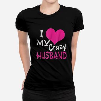 I Love My Crazy Husband My Husband Is Awesome Women T-shirt - Seseable