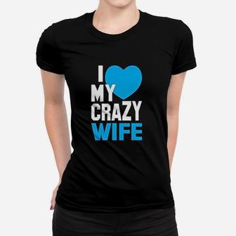 I Love My Crazy Wife Husband Couples Matching Ladies Tee - Seseable