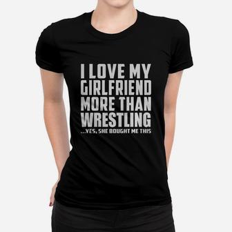I Love My Girlfriend More Than Wrestling She Bought Me This Ladies Tee - Seseable