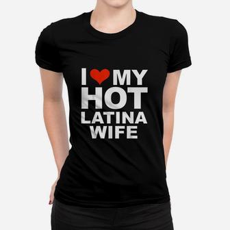 I Love My Hot Latina Wife Husband Marriage Love Gift Ladies Tee - Seseable
