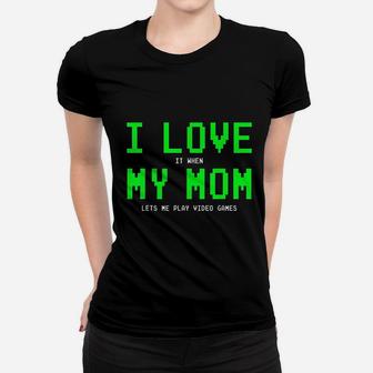 I Love My Mom When She Lets Me Play Gamer Ladies Tee - Seseable