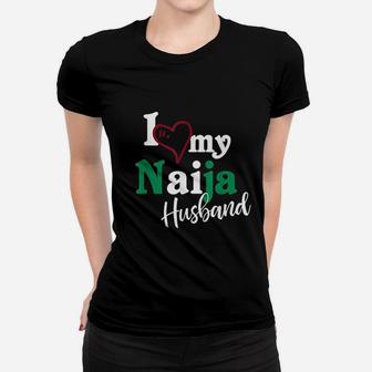 I Love My Naija Husband For Nigerian Couples Naija Women T-shirt - Seseable