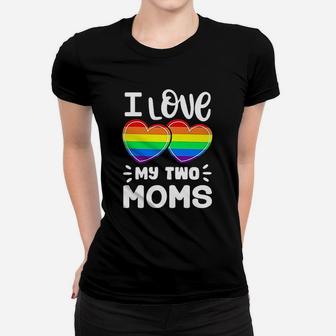 I Love My Two Moms Gay Pride Lgbt Pride Month Ladies Tee - Seseable