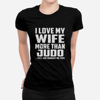 I Love My Wife More Than Judo Yes She Bought Me This Women T-shirt - Seseable