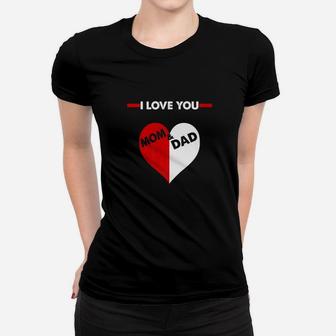 I Love You Mom And Dad Gift For Father Day Or Mothers Day Premium Ladies Tee - Seseable