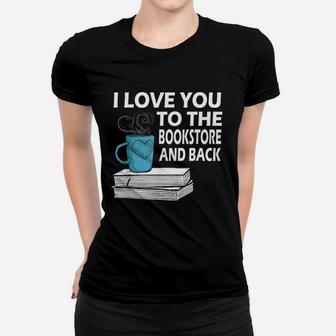 I Love You To The Bookstore And Back Book Readers Ladies Tee - Seseable