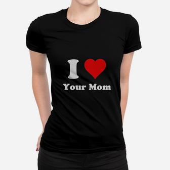 I Love Your Mom Heart Your Mom Ladies Tee - Seseable