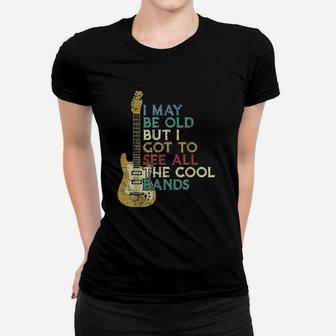 I May Be Old But I Got To See All The Cool Bands Bass Guitar Ladies Tee - Seseable