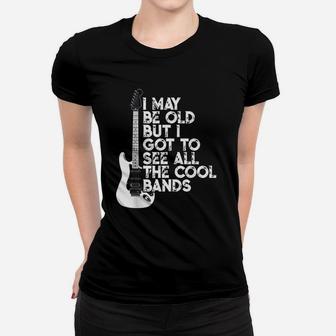 I May Be Old But I Got To See All The Cool Bands Ladies Tee - Seseable