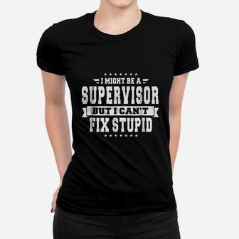 I Might Be A Supervisor But I Cant Fix Stupid Ladies Tee - Seseable