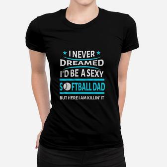 I Never Dreamed Id Be A Softball Dad Funny Gift Ladies Tee - Seseable