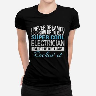I Never Dreamed Id Grow Up To Be A Super Cool Electrician Ladies Tee - Seseable