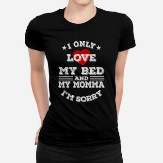 I Only Love My Bed And My Momma Im Sorry Sweet Girl Ladies Tee - Seseable
