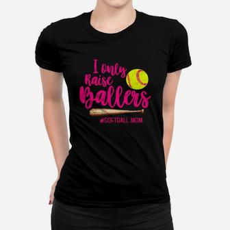 I Only Raise Ballers Baseball Softball Mom Gift Ladies Tee - Seseable