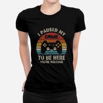 I Paused My Game To Be Here You’re Welcome Vintage Shirt Ladies Tee - Seseable