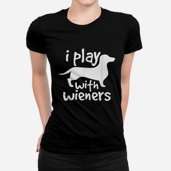 I Play With Wieners Funny Dachshunds Weiners Dog Pet Ladies Tee - Seseable