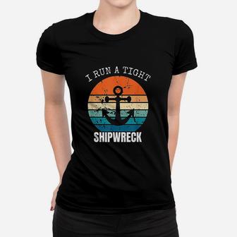 I Run A Tight Shipwreck Funny Vintage Mom Dad Quote Ladies Tee - Seseable