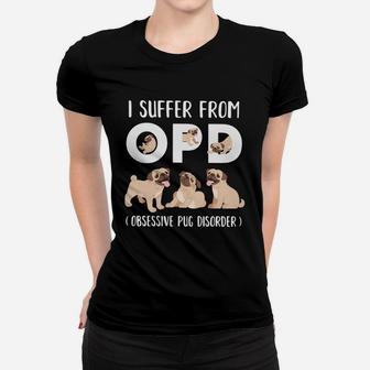 I Suffer From Opd Obsessive Pug Disorder Ladies Tee - Seseable