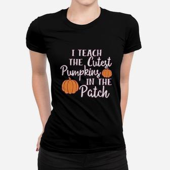 I Teach The Cutest Pumpkins In The Patch Halloween Teachers Day Ladies Tee - Seseable