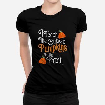 I Teach The Cutest Pumpkins In The Patch Teacher Halloween Ladies Tee - Seseable