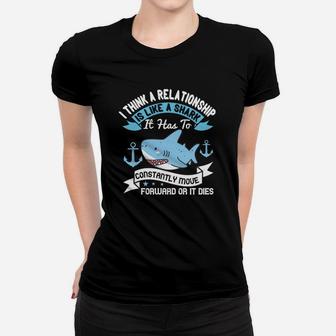 I Think A Relationship Is Like A Shark It Has To Constantly Move Forward Or It Dies Ladies Tee - Seseable