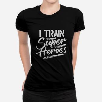 I Train Super Heroes Funny Dad Mom Coach Gift Teacher Ladies Tee - Seseable