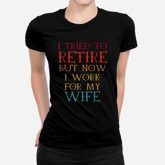 I Tried To Retire But Now I Work For My Wife Retro Vintage Ladies Tee - Seseable