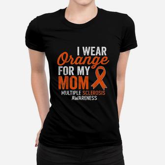 I Wear Orange For My Mom Multiple Sclerosis Awareness Ladies Tee - Seseable
