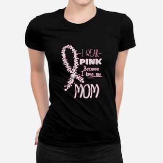 I Wear Pink Because I Love My Mom Awareness Support Ladies Tee - Seseable
