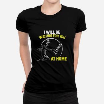 I Will Be Waiting For You At Home Softball Catcher Ladies Tee - Seseable