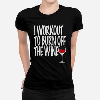 I Workout To Burn Off The Wine Lover For Mom Mommy Ladies Tee