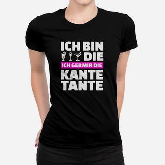 Ich Bin Sterben Die Ich Geb Mir Die Kante Tante Frauen T-Shirt - Seseable