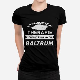 Ich Brauche Keine Therapie - Baltrum Reise-Liebhaber Frauen Tshirt - Seseable