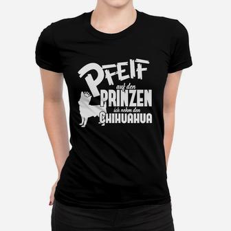Ich Nehm Den Chihuahua Sonderedition Frauen T-Shirt - Seseable