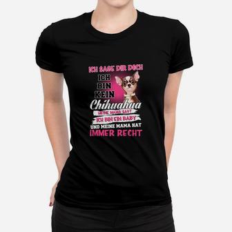 Ich Sage Dir Doch Ich Bin Kein Chihuahua Frauen T-Shirt - Seseable