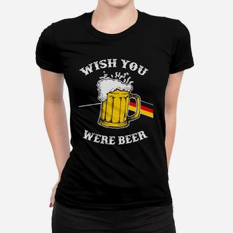 Ich Wünschte Du Wärst Bier Deutsche Frauen T-Shirt - Seseable