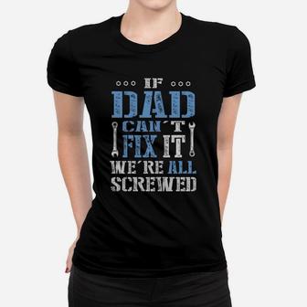 If Dad Can't Fix It We're All Screwed T-shirt Women T-shirt - Seseable